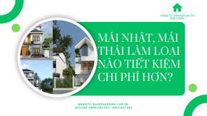 MÁI NHẬT, MÁI THÁI LÀM LOẠI NÀO TIẾT KIỆM CHI PHÍ HƠN