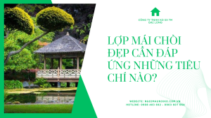 LỢP MÁI CHÒI ĐẸP CẦN ĐÁP ỨNG NHỮNG TIÊU CHÍ NÀO