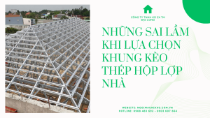NHỮNG SAI LẦM KHI LỰA CHỌN KHUNG KÈO THÉP HỘP LỢP NHÀ