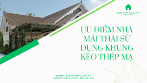 ƯU ĐIỂM NHÀ MÁI THÁI SỬ DỤNG KHUNG KÈO THÉP MẠ