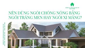 NÊN DÙNG NGÓI CHÓNG NÓNG BẰNG NGÓI TRÁNG MEN HAY NGÓI XI MĂNG