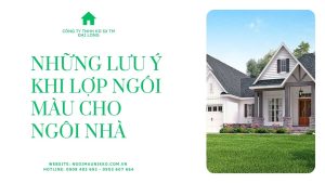 NHỮNG LƯU Ý KHI LỢP NGÓI MÀU CHO NGÔI NHÀ