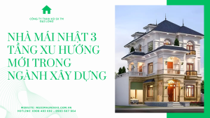 NHÀ MÁI NHẬT 3 TẦNG XU HƯỚNG MỚI TRONG NGÀNH XÂY DỰNG